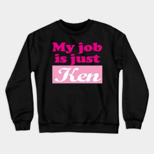 I am Kenough - My Job Is just Ken Crewneck Sweatshirt